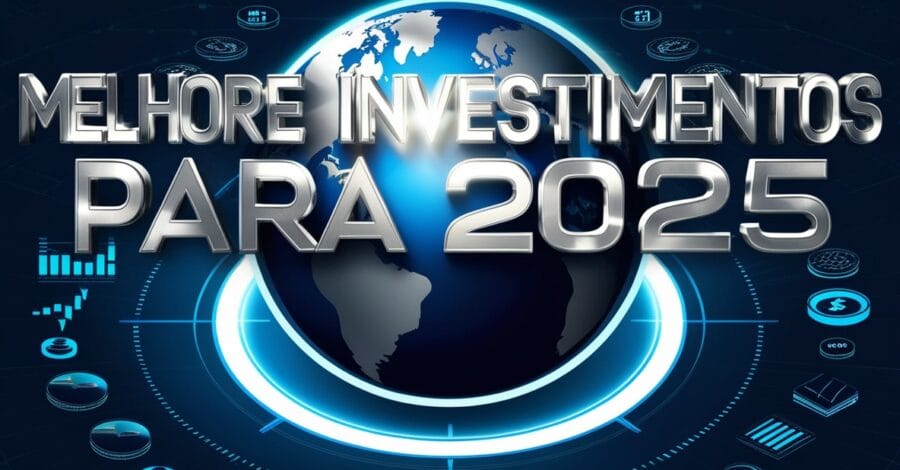 Melhores investimentos para 2025: O que ficar de olho este ano?