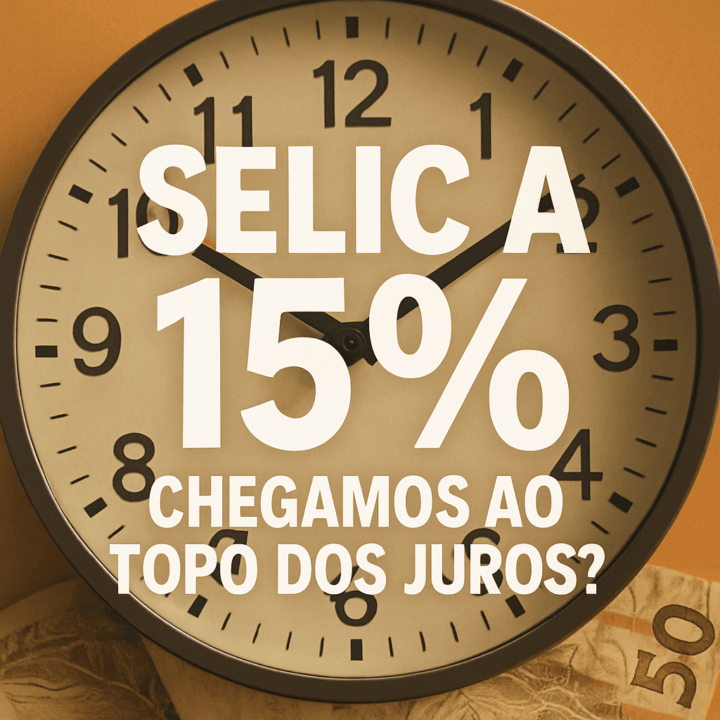 Selic a 15%: Chegamos ao topo dos juros? E o que isso significa pra você?